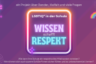 Landesprojekt "WISSEN schafft RESPEKT - LSBTIQ" 